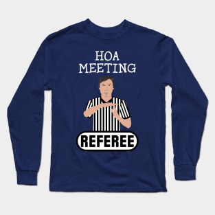 HOA Meeting Referee Time Out Home Owners Association Long Sleeve T-Shirt